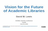 Vision for the Future of Academic Libraries Lewis.pdf · Link Rot ‐PMC corpus. Klein M, Van de Sompel H, Sanderson R, Shankar H, Balakireva L, et al. (2014) Scholarly Context Not
