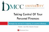 Taking Control Of Your Personal Finances · #1 Track your expenses!! Go through your checking statement and make a of list your expenses. Try not to use cash as it is difficult to