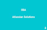 IIBA Atlassian Solutions · • Atlassian • Product Overview ... Atlassian’s product portfolio is focused on helping teams organize, discuss, and complete work. Atlassian for