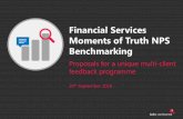 Financial Services Moments of Truth NPS Benchmarking · Financial Services Moments of Truth NPS Benchmarking Proposals for a unique multi-client feedback programme 20th September