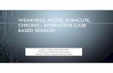 WEAKNESS: ACUTE, SUBACUTE, CHRONIC ... › UploadedDocumentFiles › ...1. Develop and implement a standard approach to evaluating weakness in children 2. Recognize that acute and
