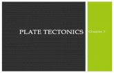 PLATE TECTONICS Chapter 7 · !Plate tectonics is the study of how the Earth's crust is shaped by geological forces. It relies on the ... Ocean floors move like conveyor belts- carrying