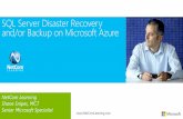 SQL Server Disaster Recovery and/or Backup on Microsoft Azure Server DR Backu… · SQL Server Disaster Recovery and/or Backup on Microsoft Azure NetCom Learning Shane Snipes, MCT