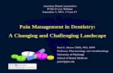 Pain Management in Dentistry: A Changing and …...Pain Management in Dentistry: A Changing and Challenging Landscape Paul A. Moore DMD, PhD, MPH Professor: Pharmacology and Anesthesiology