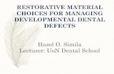 RESTORATIVE MATERIAL CHOICES FOR MANAGING DEVELOPMENTAL ... MATERIAL CHOICES F… · CHOICES FOR MANAGING DEVELOPMENTAL DENTAL DEFECTS Hazel O. Simila Lecturer: UoN Dental School.
