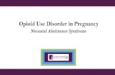Opioid Use Disorder in Pregnancy - Council on Patient ......Opioid Use Disorder and Pregnancy Opioid use in pregnancy and the use of illicit opioids during pregnancy is associated