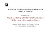 Problem 2 Rapid Modeling of Internal Structures of ... · Industrial Problem‐Solving Workshop on Medical Imaging Problem # 2 Rapid Modeling of Internal Structures of Deformable