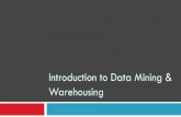 Introduction to Data Mining & Warehousing · Data Mining Data mining is the process of discovering actionable information from large sets of data. Data mining uses mathematical analysis