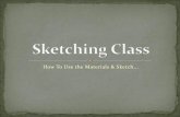 How To Use the Materials & Sketch - Weebly€¦ · Always begin a new sketch on the next CLEAN page. (Do not sketch on the BACK of a used page either!) Put a DATE on your sketches.