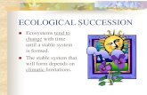 ECOLOGICAL SUCCESSION - MR. CRAMEREcological Succession The replacement of one community by another until a stable stage is reached is called ecological succession. a series of changes