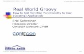 Real World Groovy - Software SummitColorado Software Summit: October 19 – 24, 2008 Eric Schreiner - Real World Groovy — How to Add Scripting Functionality to Your (Existing) Application