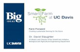 Farm Forward: Creating sustainable farming for the future€¦ · Smart IDEAS Farm at UC Davis Farm Forward Creating sustainable farming for the future Dr. David Slaughter Professor