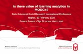 Is there value of learning analytics in MOOCs?Is there value of learning analytics in MOOCs? Data Science & Social Research International Conference Naples, 19 February 2016 Francis