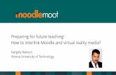 Preparing for future teaching: How to interlink Moodle and ... · How to create cost-effective VR media for Moodle? How teachers can interlink Moodle activities & resources with VR