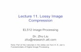 Lecture 11. Lossy Image Compressionee225b/sp06/lectures/... · Lecture 11. Lossy Image Compression EL512 Image Processing Dr. Zhu Liu zliu@research.att.com Note: Part of the materials