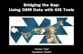 Bridging the Gap: Using OSM Data with GIS Tools · Bridging the Gap: Using OSM Data with GIS Tools Jochen Topf Geofabrik GmbH. Geographic Information Systems. ... WMS Web Feature