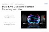 IBM System z – z/VM – Live Virtual Class z/VM Live Guest ... Live Guest Relocation - Planning and Use DASD Planning – Non-Shared and Shared System Volumes Member 1 Nonshared