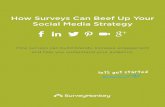 How Surveys Can Beef Up Your Social Media Strategy...How Surveys Can Beef Up Your Social Media Strategy How surveys can build brands, increase engagement and help you understand your
