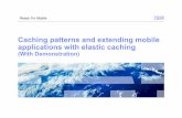 Caching patterns and extending mobile applications with ......Caching patterns and extending mobile applications with elastic caching (With Demonstration) Ready For Mobile . 81 percent