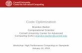 Code Optimization - Cornell University Center for Advanced ... · – Limits optimizations to within individual files – Produces line numbers for debugging • The Intel -ipo compiler
