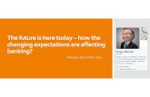 The future is here today – how the changing expectations ... · changing expectations are affecting banking? Warsaw, December 2015. What is Digital Disruption? New Technology ...