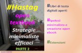 #Hastag Libri di testo digitali aperti open textbook ... · #Hastag open textbook # Ipotesi minimalista e creazione open ebook # Estensioni Strategie minimaliste efficaci PARTE 2.