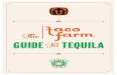 The Guide Tequila T0 - Taco Farm · 2 Tequila is a unique Mexican spirit distilled from the Blue Weber Agave plant. This plant can be found in and around the city of Tequila, northwest