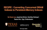 RECIPE : Converting Concurrent DRAM Indexes to Persistent ...vijay/papers/sosp19-recipe-slides.pdf · RECIPE : Converting Concurrent DRAM Indexes to Persistent-Memory Indexes Se Kwon
