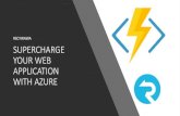 Supercharge Your Web Application With Azure€¦ · SUPERCHARGE YOUR WEB APPLICATION WITH AZURE #SCYWAWA. ... Durable Functions Azure Functions 2.x (.NET Core) Azure CDN Azure Media