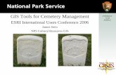 GIS Tools for Cemetery Management · GIS Tools for Cemetery Management ESRI International Users Conference 2006 James Stein NPS Cultural Resources GIS ... caretakers. Taking these