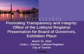 Promoting Transparency and Integrity: Office of the Lobbyist Registrar … · 2017-03-21 · Promoting Transparency and Integrity: Office of the Lobbyist Registrar Presentation for