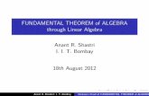 FUNDAMENTAL THEOREM of ALGEBRA through Linear Algebraars/TEP-fta.pdf · Linear Algebra at IITB, Aug. 2012 I We present a proof of Fundamental Theorem of Algebra through a sequence