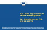 EU Level approaches to Urban Development Dr. Henriette van ... · EU Level approaches to Urban Development Dr. Henriette van Eijl, EC DG MOVE Disclaimer: This presentation is based