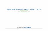 WEB TRANSFER CLIENT (WTC) v1 - Globalscape · Web Transfer Client Advanced vs. Basic The Web Transfer Client is available in two editions, Web Transfer Client (WTC) Advanced and Basic.