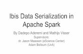 Adam Belloum (UvA) dr. Jason Maassen (eScience Center ... · Ibis Data Serialization in Apache Spark By Dadepo Aderemi and Mathijs Visser Supervisors: dr. Jason Maassen (eScience