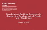 Blending and Braiding Resources to Support the Employment ... · PDF file Blending and Braiding Funds: August 6, 2008 8 Defining Blending and Braiding! Blending and braiding are both