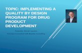 TOPIC: IMPLEMENTING A QUALITY BY DESIGN PROGRAM FOR DRUG PRODUCT ...biophia.com/wp-content/uploads/2018/08/Implementing-a-QbD-progr… · PROGRAM FOR DRUG PRODUCT DEVELOPMENT Presenter:
