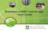 Attendance@HKUmobile app -User Guide · • Attendance@HKUmobile app (the “app”) is for HKU Staff/Students and Guests (non-HKU members) to record their attendance in events/classes