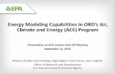 Energy Modeling Capabilities in ORD’s Air, Climate and Energy … · 2016-09-27 · Energy Modeling Capabilities in ORD’s Air, Climate and Energy (ACE) Program Presentation to
