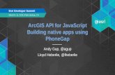 ArcGIS API for JavaScript Building Native Apps Using PhoneGap · PDF file 2016 Esri Developer Summit--Presentation, 2016 Esri Developer Summit, ArcGIS API for JavaScript Building Native