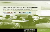 WORKFORCE PLANNING AND DEVELOPMENT · 2017-01-13 · workforce planning and development. As a result the National Skills Shortage Steering Committee became ACELG’s Workforce Development