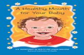 A Healthy Mouth for Your Baby - National Institute of ... · PDF file A Healthy Mouth for Your Baby 1. Protect your baby’s teeth with fluoride. 2. Check and clean your baby’s teeth.
