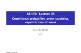 18.440: Lecture 24 .1in Conditional probability, order ...math.mit.edu/~sheffield/440/Lecture24.pdf · Outline Conditional probability densities Order statistics Expectations of sums