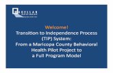 Welcome! (( Transi/on(to(Independence(Process( (TIP ...cmhconference.com/files/2011... · Welcome! ((Transi/on(to(Independence(Process((TIP)(System:((From(aMaricopaCounty(Behavioral(Health(PilotProjectto(aFull(Program(Model(
