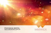 PHYSICS WITH ASTROPHYSICS - warwick.ac.uk · Magnetism (30L), Introduction to Astronomy (15L), Physics Foundations (30L), Quantum Phenomena (15L). The skills modules include: Astrophysics