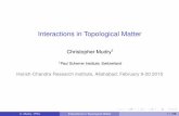 Interactions in Topological Matter · Interactions in Topological Matter Christopher Mudry1 1Paul Scherrer Institute, Switzerland Harish-Chandra Research Institute, Allahabad, February