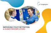 IMPROVING STAFF RETENTION A GUIDE FOR EMPLOYERS€¦ · improving staff retention. Having values that staff relate to, and which they apply on a daily basis, will help build an organisational