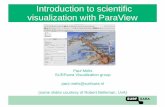 Introduction to scientific visualization with ParaView · ParaView General scientific visualization package – Usable in many scientific fields – 2D/3D datasets – Data visualization