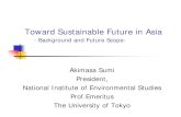 Toward Sustainable Future in Asia · 1/23/2009  · Toward Sustainable Future in Asia －Background and Future Scope-Akimasa Sumi President, National Institute of Environmental Studies