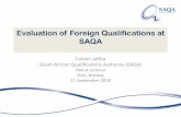 Evaluation of Foreign Qualifications at SAQA · Evaluation = Verification + Comparison New SAQA Certificate of Evaluation Aligned terminology Changed understanding of recognition